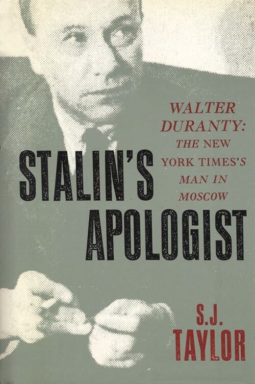 Stalins Apologist: Walter Duranty: The New York Timess Man in Moscow (Hardcover)