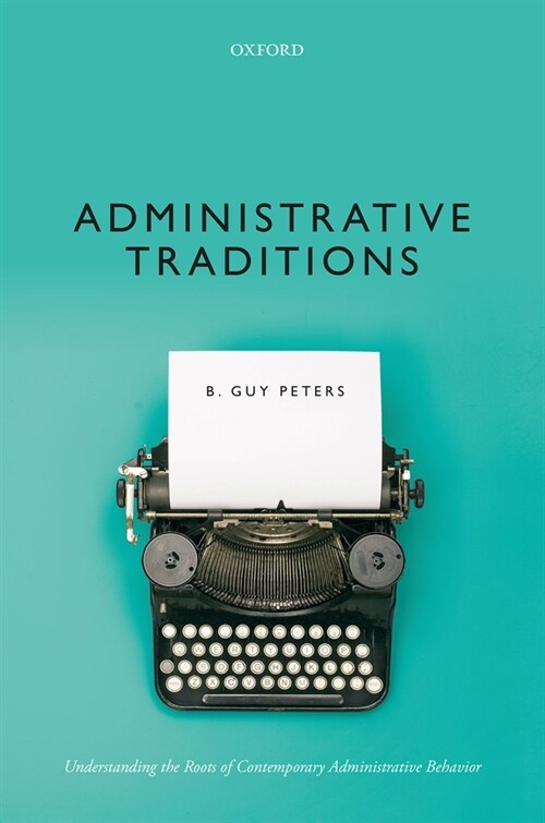 Administrative Traditions : Understanding the Roots of Contemporary Administrative Behavior (Hardcover, 1)