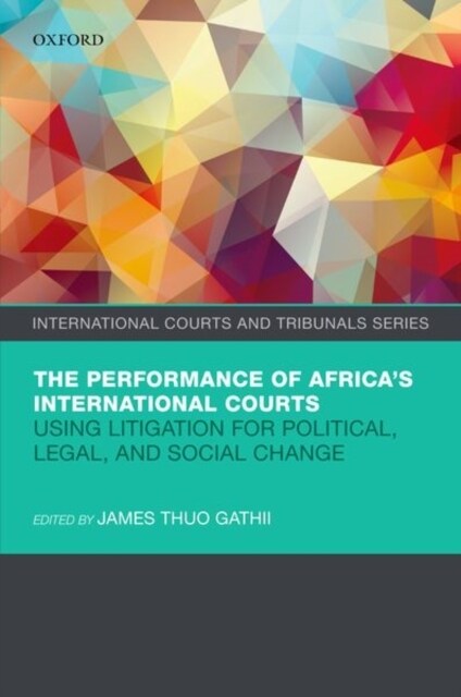 The Performance of Africas International Courts : Using Litigation for Political, Legal, and Social Change (Hardcover)