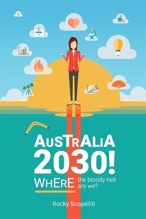 Australia 2030 !: Where The Bloody Hell Are We? (Paperback)