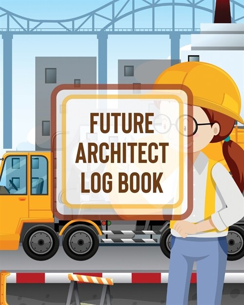Future Architect Log Book: For Girls Design Phase Builder Kitsch Play With Map Out (Paperback)