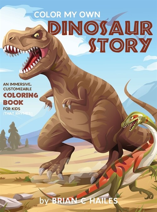 Color My Own Dinosaur Story: An Immersive, Customizable Coloring Book for Kids (That Rhymes!) (Hardcover)