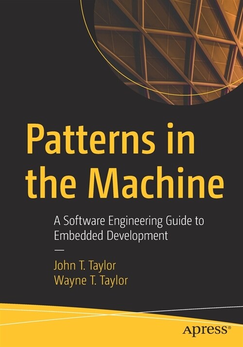 Patterns in the Machine: A Software Engineering Guide to Embedded Development (Paperback)