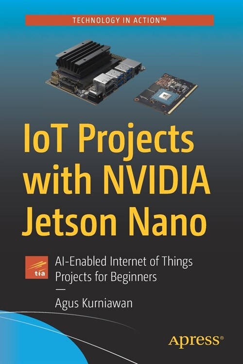 Iot Projects with Nvidia Jetson Nano: Ai-Enabled Internet of Things Projects for Beginners (Paperback)