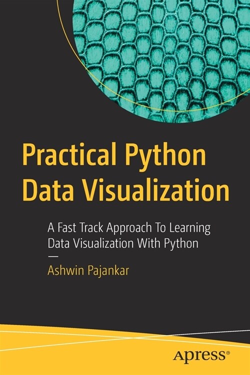 Practical Python Data Visualization: A Fast Track Approach to Learning Data Visualization with Python (Paperback)
