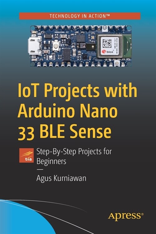 Iot Projects with Arduino Nano 33 Ble Sense: Step-By-Step Projects for Beginners (Paperback)