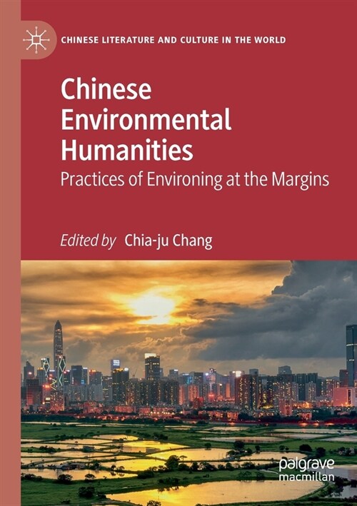 Chinese Environmental Humanities: Practices of Environing at the Margins (Paperback, 2019)