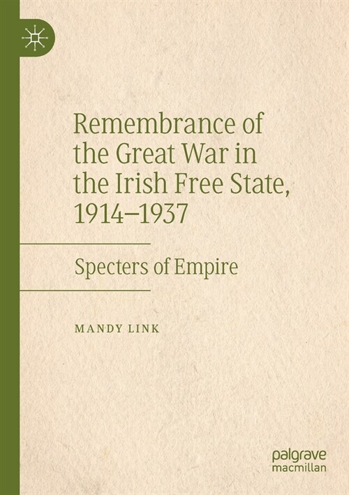 Remembrance of the Great War in the Irish Free State, 1914-1937: Specters of Empire (Paperback, 2019)