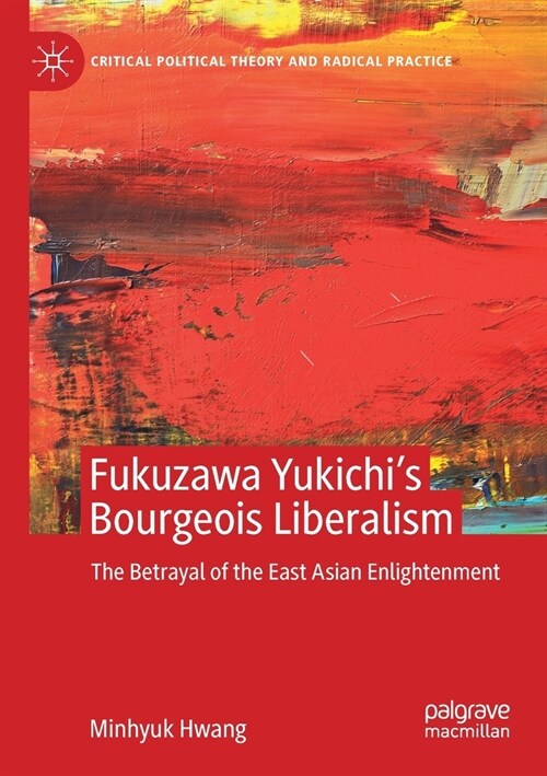 Fukuzawa Yukichis Bourgeois Liberalism: The Betrayal of the East Asian Enlightenment (Paperback, 2020)