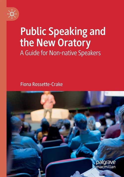 Public Speaking and the New Oratory: A Guide for Non-Native Speakers (Paperback, 2019)