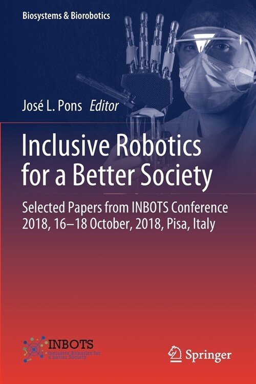 Inclusive Robotics for a Better Society: Selected Papers from Inbots Conference 2018, 16-18 October, 2018, Pisa, Italy (Paperback, 2020)