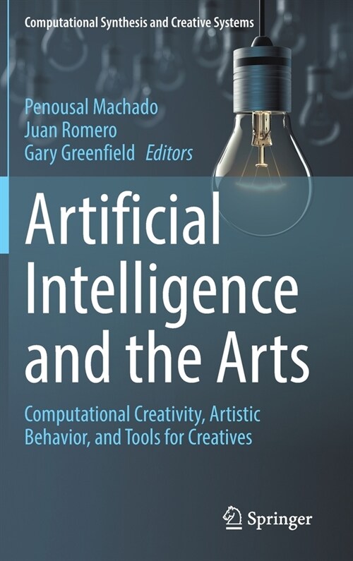 Artificial Intelligence and the Arts: Computational Creativity, Artistic Behavior, and Tools for Creatives (Hardcover, 2021)