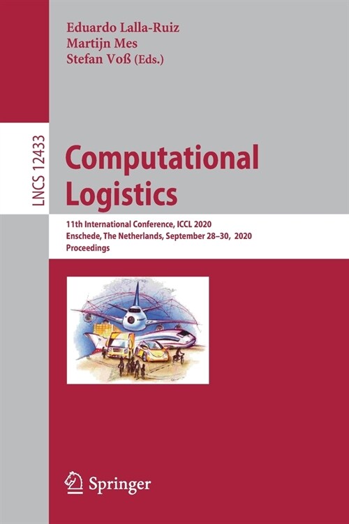 Computational Logistics: 11th International Conference, ICCL 2020, Enschede, the Netherlands, September 28-30, 2020, Proceedings (Paperback, 2020)