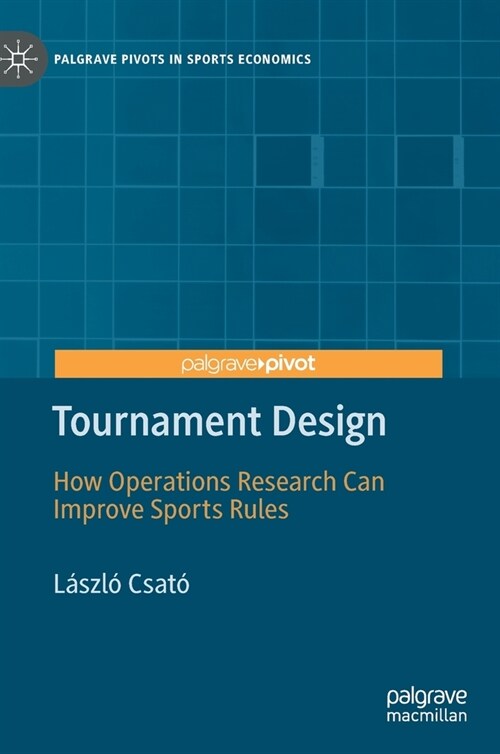 Tournament Design: How Operations Research Can Improve Sports Rules (Hardcover, 2021)