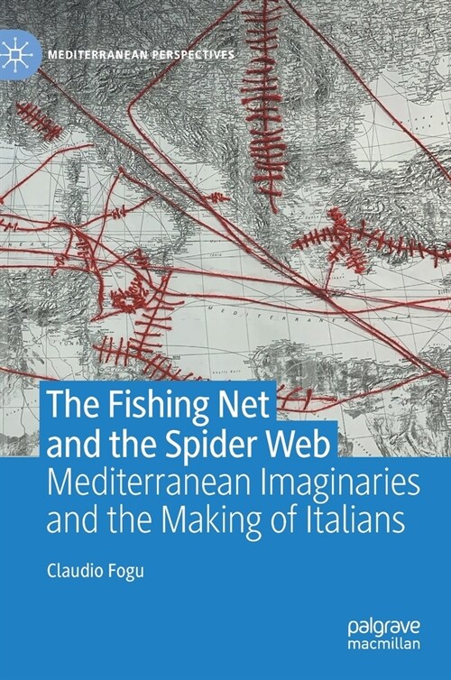 The Fishing Net and the Spider Web: Mediterranean Imaginaries and the Making of Italians (Hardcover, 2020)