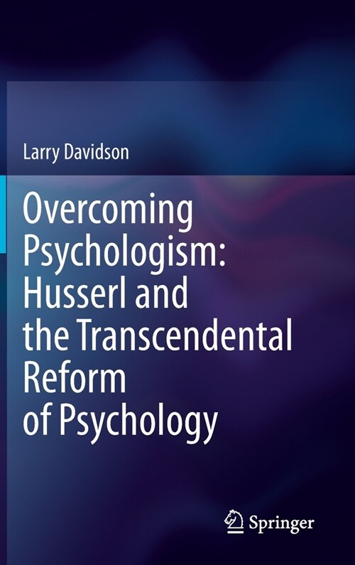 Overcoming Psychologism: Husserl and the Transcendental Reform of Psychology (Hardcover)