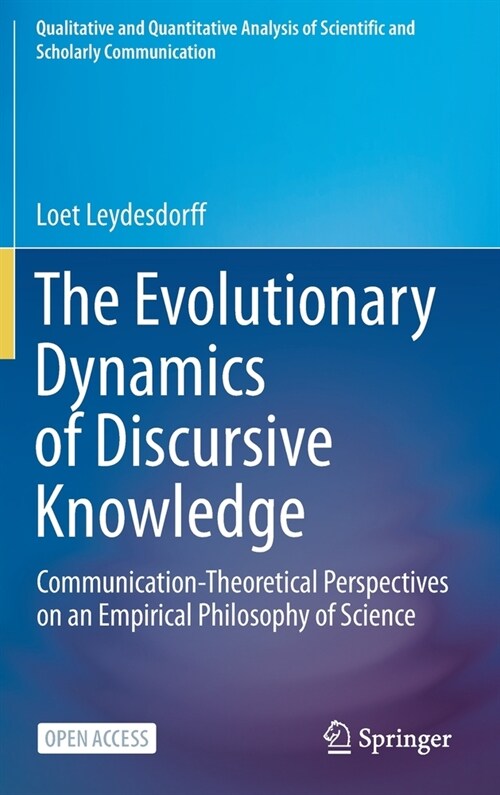 The Evolutionary Dynamics of Discursive Knowledge: Communication-Theoretical Perspectives on an Empirical Philosophy of Science (Hardcover, 2021)