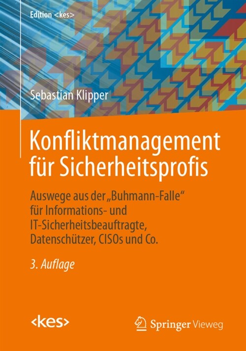 Konfliktmanagement F? Sicherheitsprofis: Auswege Aus Der buhmann-Falle F? Informations- Und It-Sicherheitsbeauftragte, Datensch?zer, Cisos Und Co (Paperback, 3, 3. Aufl. 2020)