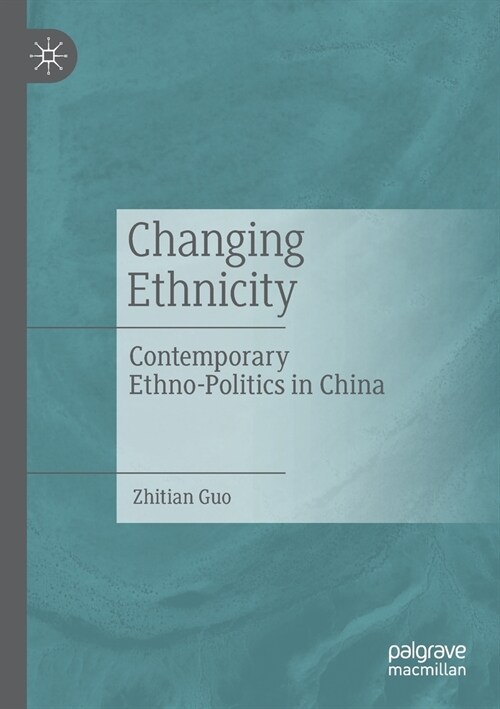 Changing Ethnicity: Contemporary Ethno-Politics in China (Paperback, 2020)