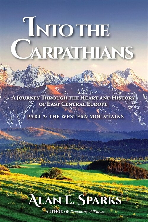 Into the Carpathians: A Journey Through the Heart and History of East Central Europe (Part 2: The Western Mountains) (Paperback, Deluxe Color)