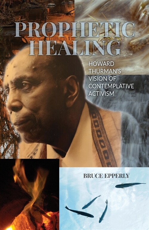 Prophetic Healing: Howard Thurmans Vision of Contemplative Activism (Paperback)