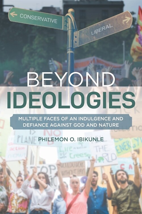 Beyond Ideologies: Multiple Faces of an Indulgence and Defiance Against God and Nature (Paperback)