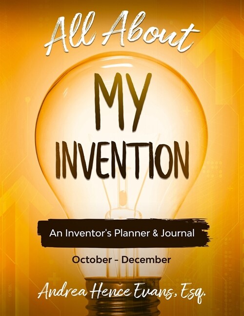 All About My Invention: An Inventors Planner & Journal October - December (Paperback)