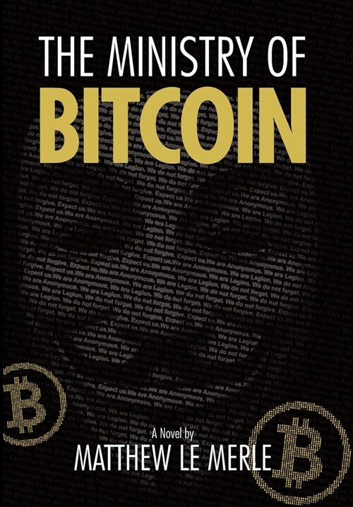 The Ministry of Bitcoin: The Story of Who Really Created Bitcoin and What Went Wrong (The Bitcoin Chronicles Book 1) (Hardcover)