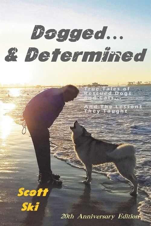 Dogged and Determined: True Tales of Rescued Dogs and Cats... And The Lessons They Taught (Paperback)