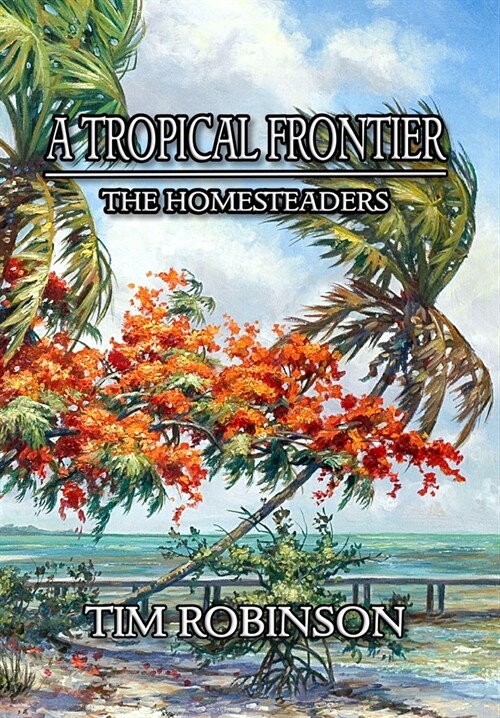 A Tropical Frontier: The Homesteaders (Hardcover)