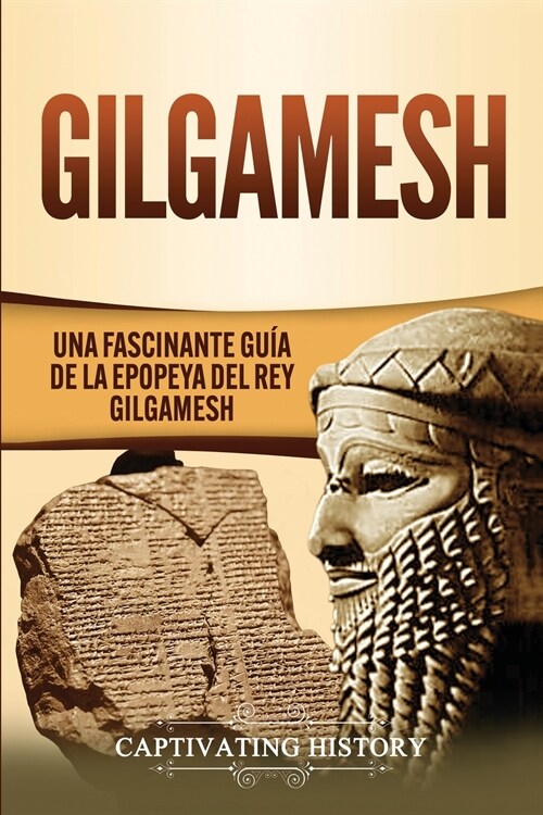Gilgamesh: Una Fascinante Gu? de la Epopeya del rey Gilgamesh (Paperback)