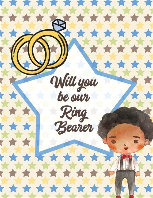 Will You Be Our Ring Bearer: For Boys Ages 3-10 Draw and Color Bride and Groom (Paperback)
