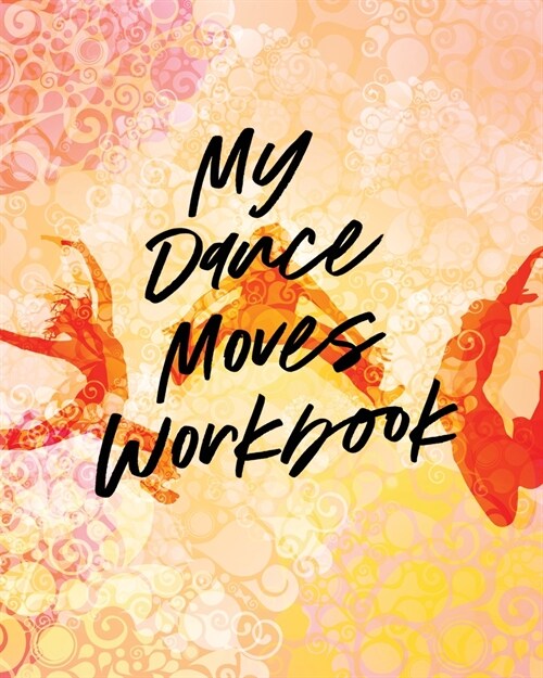 My Dance Moves Workbook: Performing Arts Musical Genres Popular For Beginners (Paperback)