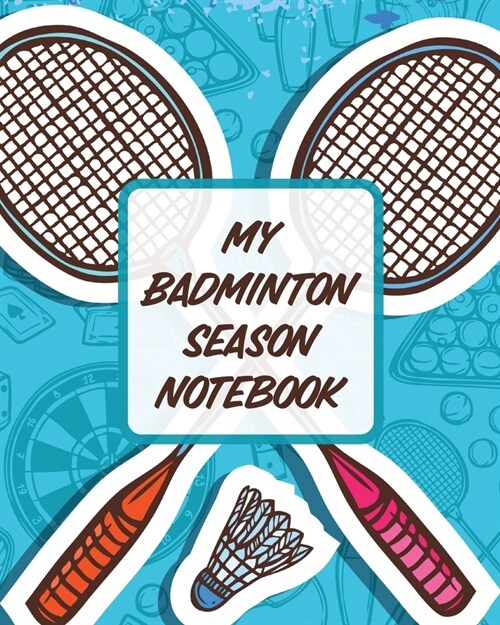 My Badminton Season Notebook: For Players Racket Sports Outdoors (Paperback)