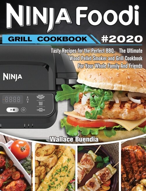 Ninja Foodi Grill Cookbook 2020: Easy Tasty Recipes and Step-by-Step Techniques For Indoor Grilling & Air Frying (Hardcover)
