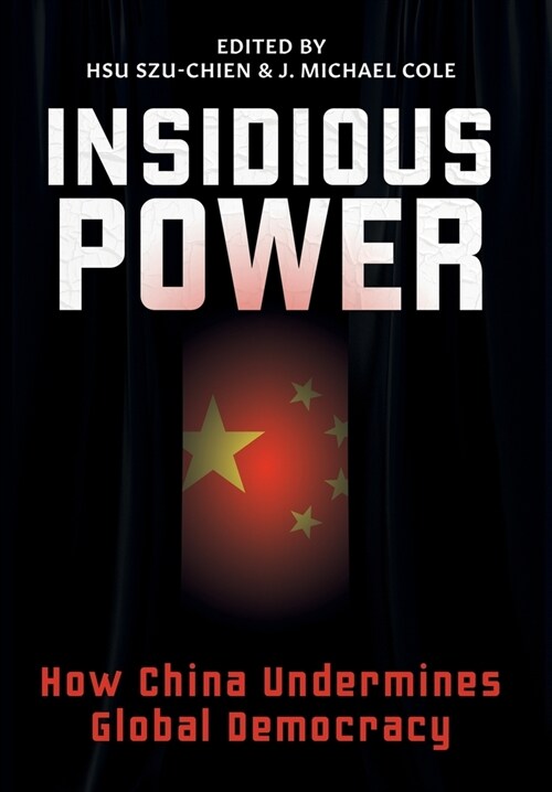 Insidious Power: How China Undermines Global Democracy (Hardcover)