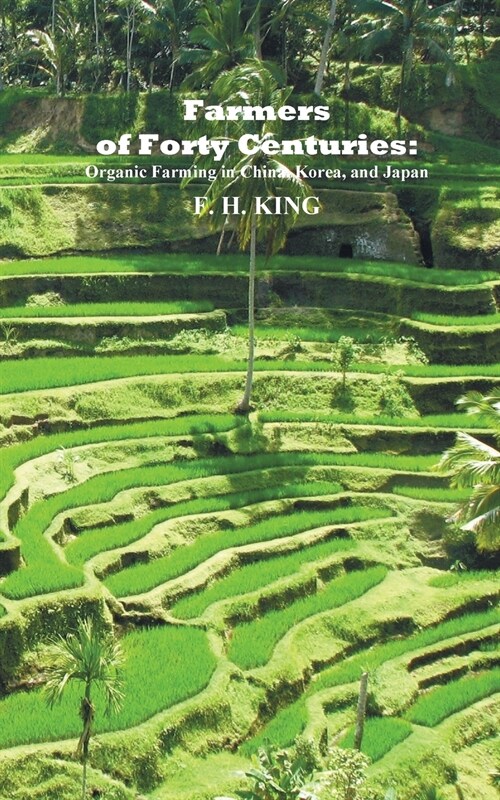 Farmers of Forty Centuries: Permanent Organic Farming in China, Korea, and Japan (Paperback)