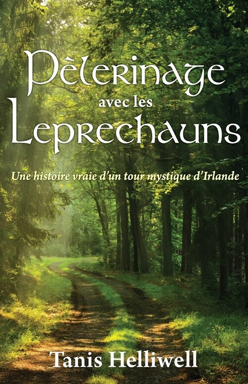Pèlerinage avec les Leprechauns: Un histoire vraie dun tour mystique dIrlande (Paperback)