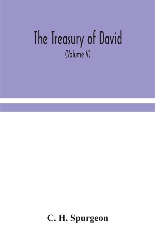 The treasury of David; An Original Exposition of the Book of Psalms: A Collection of Illustrative Extracts from the Whole range of Literature; A Serie (Hardcover)