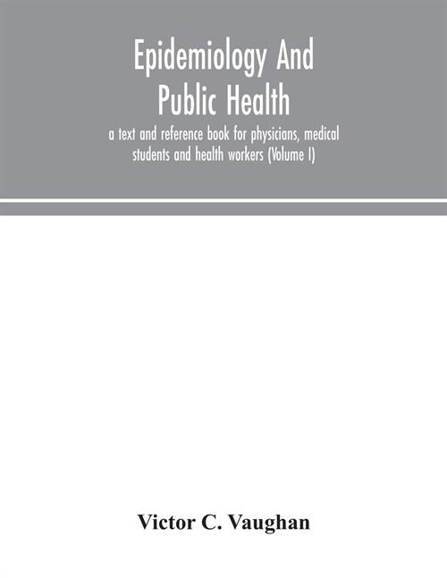 Epidemiology and public health; a text and reference book for physicians, medical students and health workers (Volume I) (Paperback)