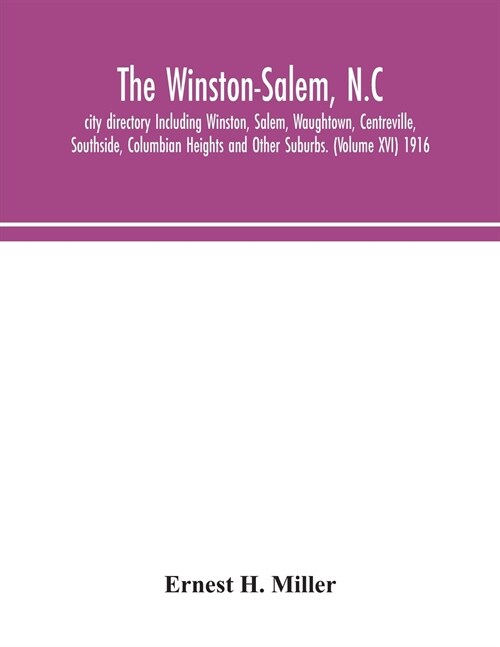 The Winston-Salem, N.C. city directory Including Winston, Salem, Waughtown, Centreville, Southside, Columbian Heights and Other Suburbs. (Volume XVI)  (Paperback)