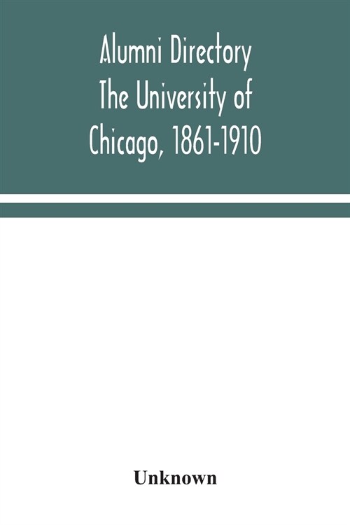 Alumni directory. The University of Chicago, 1861-1910 (Paperback)