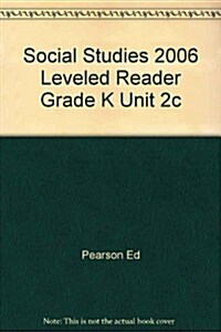 Social Studies 2006 Leveled Reader Grade K Unit 2c (Paperback)