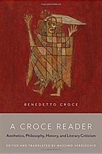 A Croce Reader: Aesthetics, Philosophy, History, and Literary Criticism (Paperback)