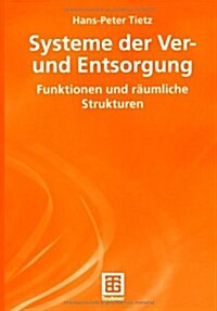 Systeme Der Ver- Und Entsorgung: Funktionen Und R?mliche Strukturen (Paperback, 2006)