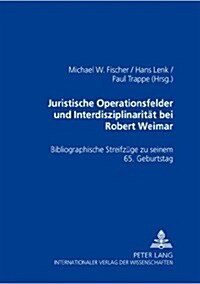 Juristische Operationsfelder Und Interdisziplinaritaet Bei Robert Weimar: Bibliographische Streifzuege Zu Seinem 65. Geburtstag (Hardcover)