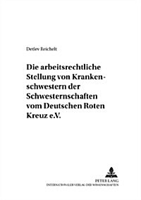 Die Arbeitsrechtliche Stellung Der Rote-Kreuz-Schwestern: Eine Untersuchung Zur Arbeitnehmereigenschaft Mitarbeitender Vereinsmitglieder Und Gesellsch (Paperback)