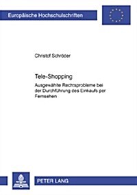 Tele-Shopping: Ausgewaehlte Rechtsprobleme Bei Der Durchfuehrung Des Einkaufs Per Fernsehen (Paperback)