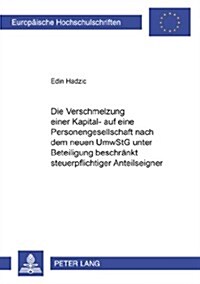 Die Verschmelzung Einer Kapital- Auf Eine Personengesellschaft Nach Dem Neuen Umwstg Unter Beteiligung Beschraenkt Steuerpflichtiger Anteilseigner (Paperback)