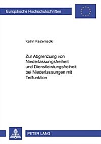 Zur Abgrenzung Von Niederlassungsfreiheit Und Dienstleistungsfreiheit Bei Niederlassungen Mit Teilfunktion (Paperback)